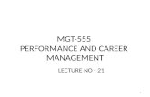 MGT-555 PERFORMANCE AND CAREER MANAGEMENT LECTURE NO - 21 1.