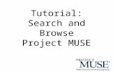 Tutorial: Search and Browse Project MUSE. Search for Books and Journals Type search terms, keywords, phrases (“”) and Boolean Operators (AND, OR, NOT)