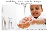 Washing Your Hands Keeps You Healthy Diane Celi M.Ed, BSN, RN, NCSN.