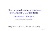 M. Djordjevic 1 Heavy quark energy loss in a dynamical QCD medium Magdalena Djordjevic The Ohio State University M. Djordjevic and U. Heinz, arXiv:0705.3439.
