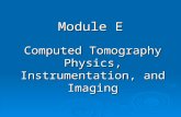 Module E Computed Tomography Physics, Instrumentation, and Imaging.