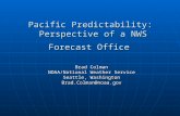 Pacific Predictability: Perspective of a NWS Forecast Office Brad Colman NOAA/National Weather Service Seattle, Washington Brad.Colman@noaa.gov.