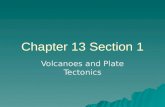 Chapter 13 Section 1 Volcanoes and Plate Tectonics.