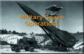 Military Space Operations. Military Space Military rocket development began before WW II with short-range rocket artillery, jet-assisted takeoff (JATO)