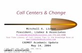 © 2004, 2003, 2002, 2001, 2000, 1999, 1998 by All rights reserved. 773-325-9400 Call Centers & Change Mitchell A. Lieber President, Lieber & Associates.