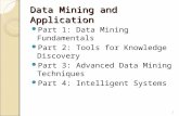 Data Mining and Application Part 1: Data Mining Fundamentals Part 2: Tools for Knowledge Discovery Part 3: Advanced Data Mining Techniques Part 4: Intelligent.