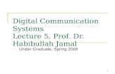 1 Digital Communication Systems Lecture 5, Prof. Dr. Habibullah Jamal Under Graduate, Spring 2008.