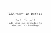 The Italian in Detail Do It Yourself Add your own examples to the various headings.