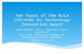 Ten Years of the NJLA CUS/ACRL- NJ Technology Innovation Award Mary Mallery, Ph.D., Montclair State University NJLA 2012 Conference College and University.