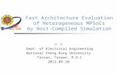 Fast Architecture Evaluation of Heterogeneous MPSoCs by Host-Compiled Simulation 黃 翔 Dept. of Electrical Engineering National Cheng Kung University Tainan,