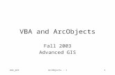 Adv_GISArcObjects - 11 VBA and ArcObjects Fall 2003 Advanced GIS.