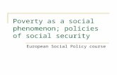 Poverty as a social phenomenon; policies of social security European Social Policy course.