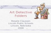 Art Detective Folders Rosalie Claussen Lincoln Public Schools Lincoln, Nebraska 2008 ©