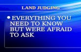 LAND JUDGING EVERYTHING YOU NEED TO KNOW BUT WERE AFRAID TO ASK EVERYTHING YOU NEED TO KNOW BUT WERE AFRAID TO ASK.