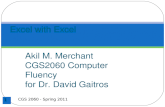 Akil M. Merchant CGS2060 Computer Fluency for Dr. David Gaitros CGS 2060 - Spring 2011 1 Excel with Excel.