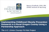 Implementing Childhood Obesity Prevention Research in a Rural Oregon County Using a Partnership Approach: The U.C. (Union County) Fit Kids Project Nancy.