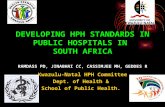 DEVELOPING HPH STANDARDS IN PUBLIC HOSPITALS IN SOUTH AFRICA DEVELOPING HPH STANDARDS IN PUBLIC HOSPITALS IN SOUTH AFRICA RAMDASS PD, JINABHAI CC, CASSIMJEE.