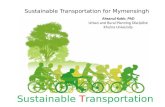 Sustainable Transportation Sustainable Transportation for Mymensingh Ahsanul Kabir, PhD Urban and Rural Planning Discipline Khulna University.