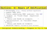 –1– Outline: 6+ Hours of Edification Philosophy (e.g., theory without equations) Sample FMRI data Theory underlying FMRI analyses: the HRF “Simple” or.