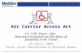 Air Carrier Access Act 14 CFR Part 382 Non-discrimination on the Basis of Disability in Air Travel 29 April 2009 Heidi Giles MacFarlane & Richard Gomez.