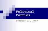 Political Parties October 22, 2007. The Constitution’s Unwanted Offspring The Constitution contains no mention of political parties. What is a political.