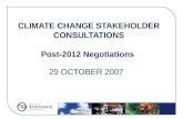 CLIMATE CHANGE STAKEHOLDER CONSULTATIONS Post-2012 Negotiations 29 OCTOBER 2007.