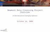 Newmont Data Cleansing Project Overview ECCMA International Cataloging Conference October 26, 2006.