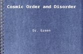 Cosmic Order and Disorder Dr. Green. Symmetries At the Beginning of the Universe Currently  Conservation laws At the End of the Universe.