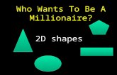 Who Wants To Be A Millionaire? 2D shapes Question 1.