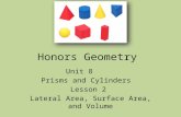 Honors Geometry Unit 8 Prisms and Cylinders Lesson 2 Lateral Area, Surface Area, and Volume.