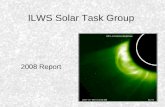 ILWS Solar Task Group 2008 Report. ILWS Solar Task Group - Charter The Solar Task Group for International Living With a Star has been tasked with cataloging.