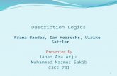 Description Logics Franz Baader, Ian Horrocks, Ulrike Sattler Presented By Jahan Ara Arju Muhammad Nazmus Sakib CSCE 781 1.