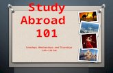 Tuesdays, Wednesdays, and Thursdays 1:00-1:30 PM Study Abroad 101.