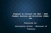 Proposal to Increase the 2015 – 2016 Student Services and Activities (SS&A) Fee Presented by: Konstantin Grinev - Minister of Treasury.