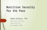 Nutrition Security for the Poor Ahmad Kaikaus, PhD Additional Secretary Power Division 01 November, 2014.