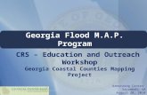 Georgia Flood M.A.P. Program Armstrong Center Savannah, GA August 28, 2014 CRS – Education and Outreach Workshop Georgia Coastal Counties Mapping Project.