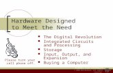 © 2004 Ken Baldauf, All rights reserved. Hardware Designed to Meet the Need The Digital Revolution Integrated Circuits and Processing Storage Input, Output,