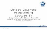 1 Object Oriented Programming Lecture IV Design Patterns, The Observer Observable Pattern, Some notes on Enumeration Types, I/O Streams and Exceptions.