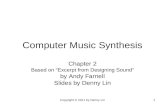 Copyright © 2011 by Denny Lin1 Computer Music Synthesis Chapter 2 Based on “Excerpt from Designing Sound” by Andy Farnell Slides by Denny Lin.