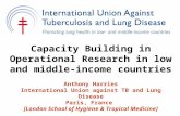 Capacity Building in Operational Research in low and middle- income countries Anthony Harries International Union against TB and Lung Disease Paris, France.