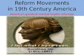 Reform Movements in 19th Century America America’s greatest mental health reformer.