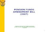 1 PENSION FUNDS AMENDMENT BILL (2007) BRIEFING TO THE PORTFOLIO COMMITTEE ON FINANCE NATIONAL TREASURY AND THE FINANCIAL SERVICES BOARD 29 May 2007.