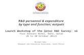 R&D personnel & expenditure by type and function; outputs Launch Workshop of the Qatar R&D Survey: s6 Four Seasons Hotel, Doha, Qatar 28 to 30 October.