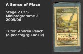 A Sense of Place Stage 2 CCS Miniprogramme 2 2005/06 Tutor: Andrea Peach (a.peach@rgu.ac.uk)