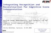 Perceptual and Sensory Augmented Computing Integrating Recognitoin and Reconstruction Integrating Recognition and Reconstruction for Cognitive Scene Interpretation.