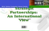 OCLC Online Computer Library Center Strategic Partnerships: An International View 30 October 2003.