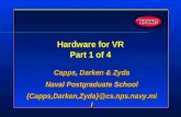 Hardware for VR Part 1 of 4 Capps, Darken & Zyda Naval Postgraduate School {Capps,Darken,Zyda}@cs.nps.navy.mil Capps, Darken & Zyda Naval Postgraduate.