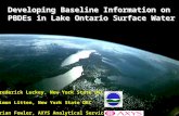 Developing Baseline Information on PBDEs in Lake Ontario Surface Water Frederick Luckey, New York State DEC Simon Litten, New York State DEC Brian Fowler,