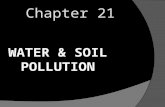 WATER & SOIL POLLUTION Chapter 21. YOUR responsibilities for Ch 21  Read chapter opening (487-488)  Enviro-brief Harmful algal blooms (pg 492) Something.