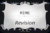 MIME Revision Created by L McCarry. DEFINITION OF MIME Mime is a stylised form of movement which creates an illusion of reality. Created by L McCarry.